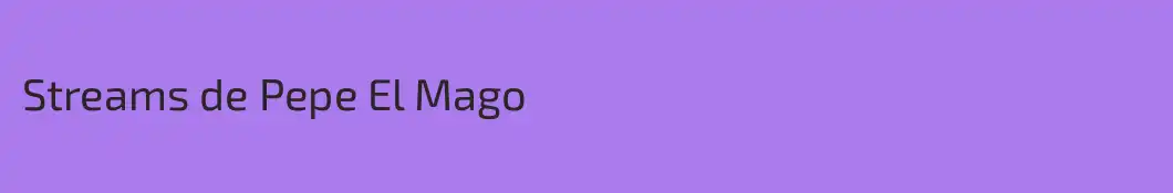 Streams de Pepe El Mago